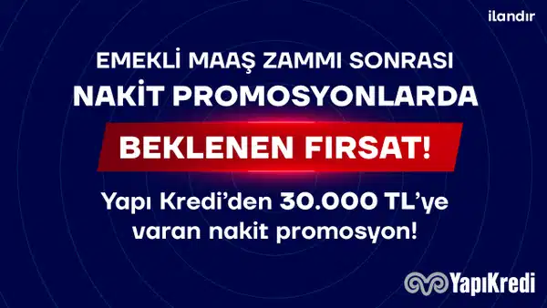 Emekli maaş zammı sonrası nakit promosyonlarda beklenen fırsat! Yapı Kredi’den 30.000 TL’ye varan nakit promosyon!